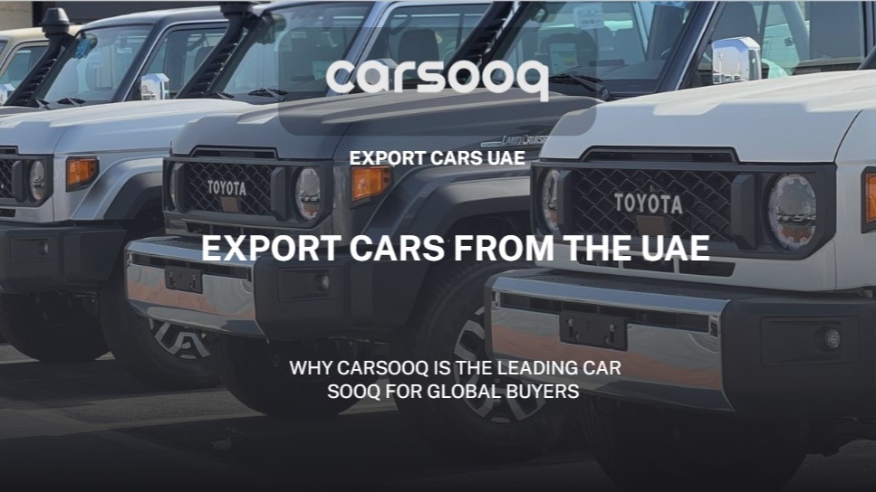 تصدير السيارات من الإمارات: لماذا يُعد Car Sooq السوق الموثوق للمشترين حول العالم